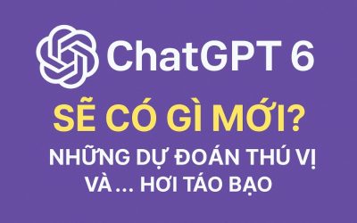 ChatGPT 6 Sẽ Có Gì Mới? – Những Dự Đoán Thú Vị Và… Hơi Táo Bạo