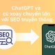 ChatGPT Và Cú Xoay Chuyển Lớn Với SEO Truyền Thống