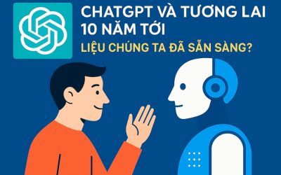ChatGPT Và Tương Lai 10 Năm Tới – Liệu Chúng Ta Đã Sẵn Sàng?