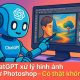 ChatGPT xử lý hình ảnh như Photoshop – Có thật không? 1
