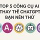 Top 5 công cụ AI thay thế ChatGPT bạn nên thử 1