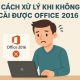Cách xử lý khi không cài được Office 2016 3