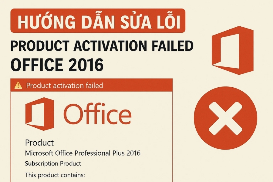 Sửa lỗi “Product Activation Failed” trên Office 2016: Hướng dẫn chi tiết, dễ hiểu