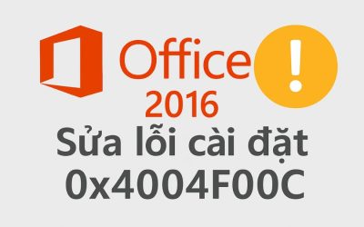 Sửa lỗi cài đặt 0x4004F00C Office 2016 – Nguyên nhân và cách khắc phục hiệu quả