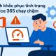 Cách khắc phục tình trạng Office 365 chạy chậm: Chuyện không của riêng ai 15 Cách khắc phục tình trạng Office 365 chạy chậm: Chuyện không của riêng ai 1