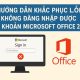 Hướng Dẫn Khắc Phục Lỗi Không Đăng Nhập Được Tài Khoản Microsoft Office 2016 2