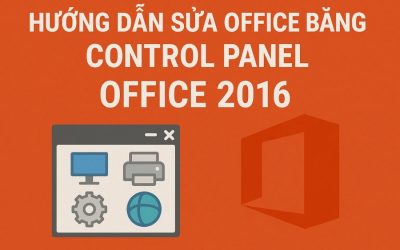 Hướng Dẫn Sửa Office Bằng Control Panel Office 2016 – Cực Dễ, Ai Cũng Làm Được!
