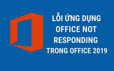 Lỗi Ứng Dụng Office Not Responding Trong Office 2019 – Nguyên Nhân Và Cách Khắc Phục Hiệu Quả