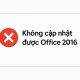 Sửa Lỗi Không Cập Nhật Được Office 2016