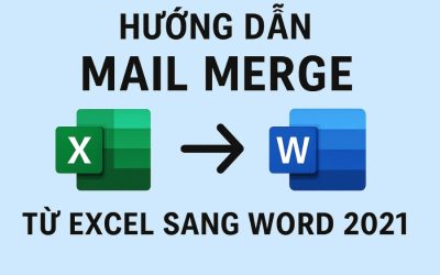 Hướng dẫn Mail Merge từ Excel sang Word 2021 – đơn giản nhưng cực kỳ hữu ích!