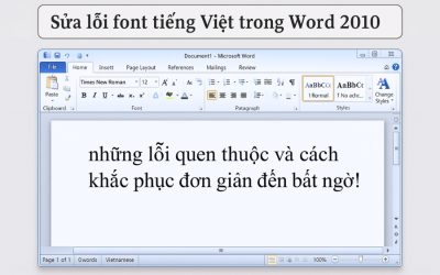 Sửa lỗi font tiếng Việt trong Word 2010 – những lỗi quen thuộc và cách khắc phục đơn giản đến bất ngờ!