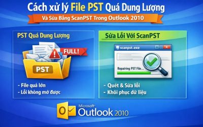 Blog 2 Cách xử lý file PST quá dung lượng và sửa bằng ScanPST trong Outlook 2010