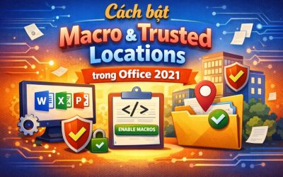 Cách bật Macro & Trusted Locations trong Office 2021