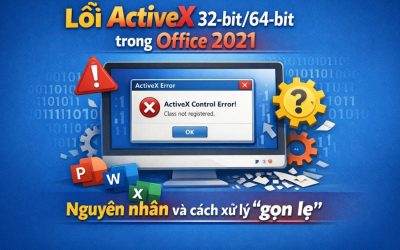 Lỗi ActiveX 32-bit/64-bit trong Office 2021: Nguyên nhân và cách xử lý “gọn lẹ”