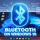 Sửa Lỗi Không Tìm Thấy Bluetooth Windows 10