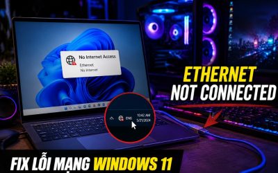 Blog 6 Sửa lỗi Ethernet không nhận Windows 11