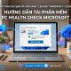 Hướng dẫn tải phần mềm PC Health Check Microsoft: Máy tính của bạn đã sẵn sàng "lên đời" Windows 11 chưa? 1