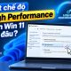 Bật chế độ High Performance trên Win 11 ở đâu? Cách bật để máy chạy hiệu năng cao 38