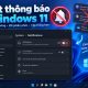 Cách tắt thông báo Notifications phiền phức trên Windows 11 nhanh chóng 3